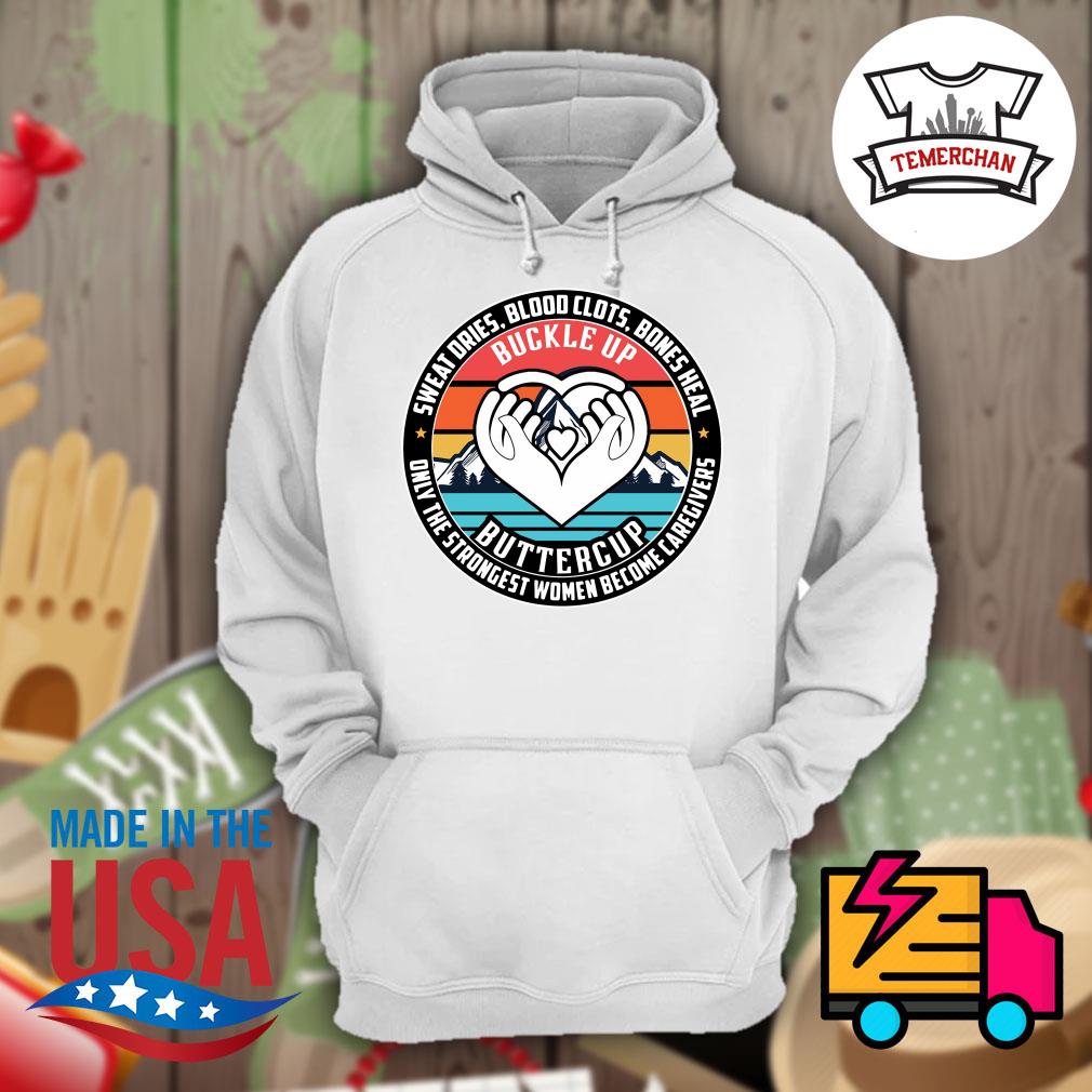 Buckle up sweat dries blood clots bones heal only the strongest women become Caregivers s Hoodie