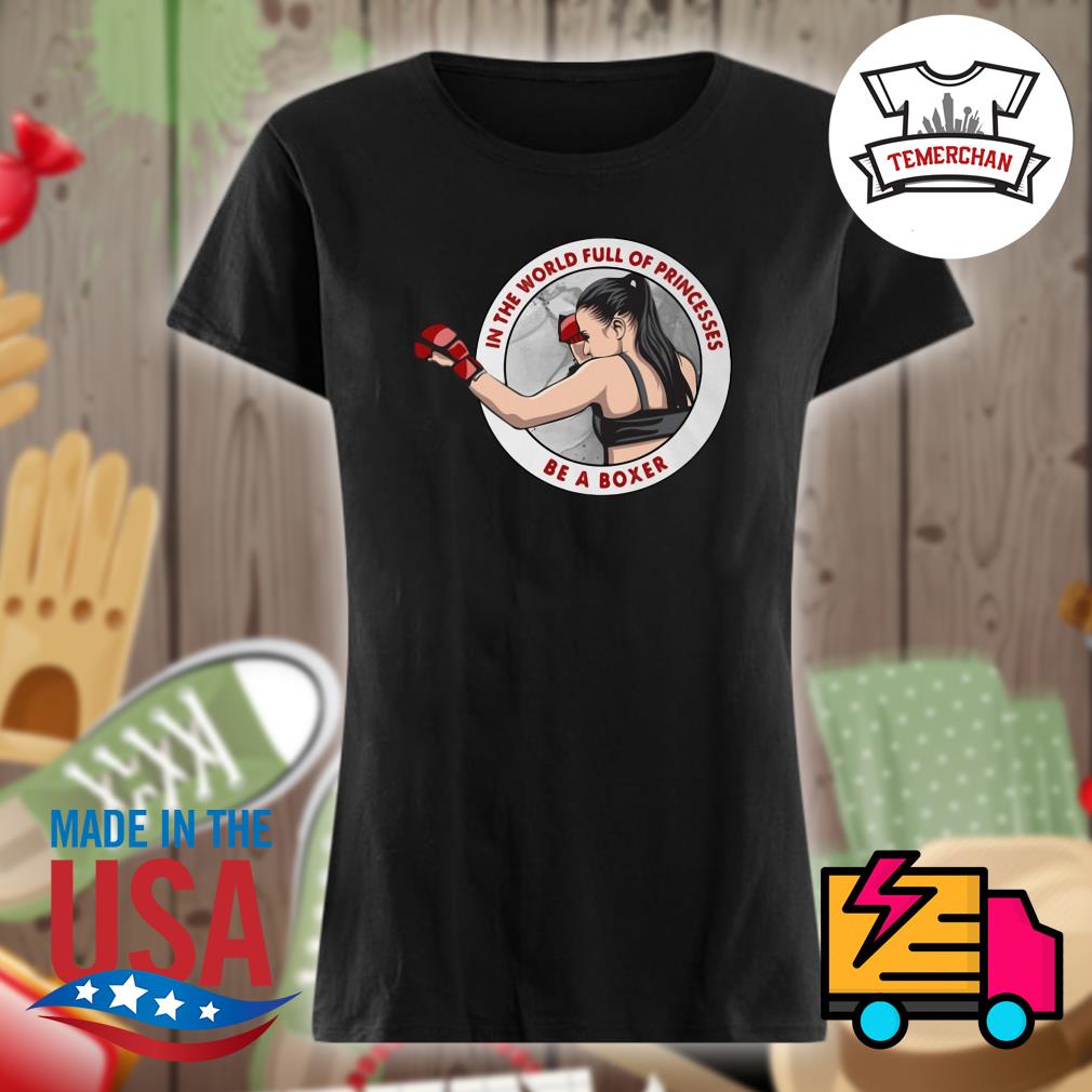 In the world full of princesses be a Boxer s Ladies t-shirt