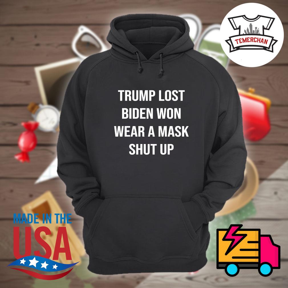 Trump lost Biden won wear a mask shut up s Hoodie