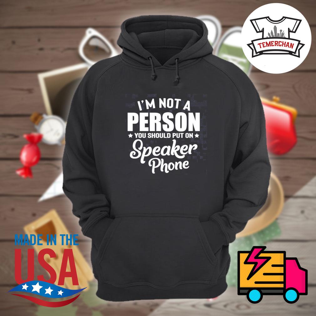 I'm not a person you should put on speaker phone s Hoodie