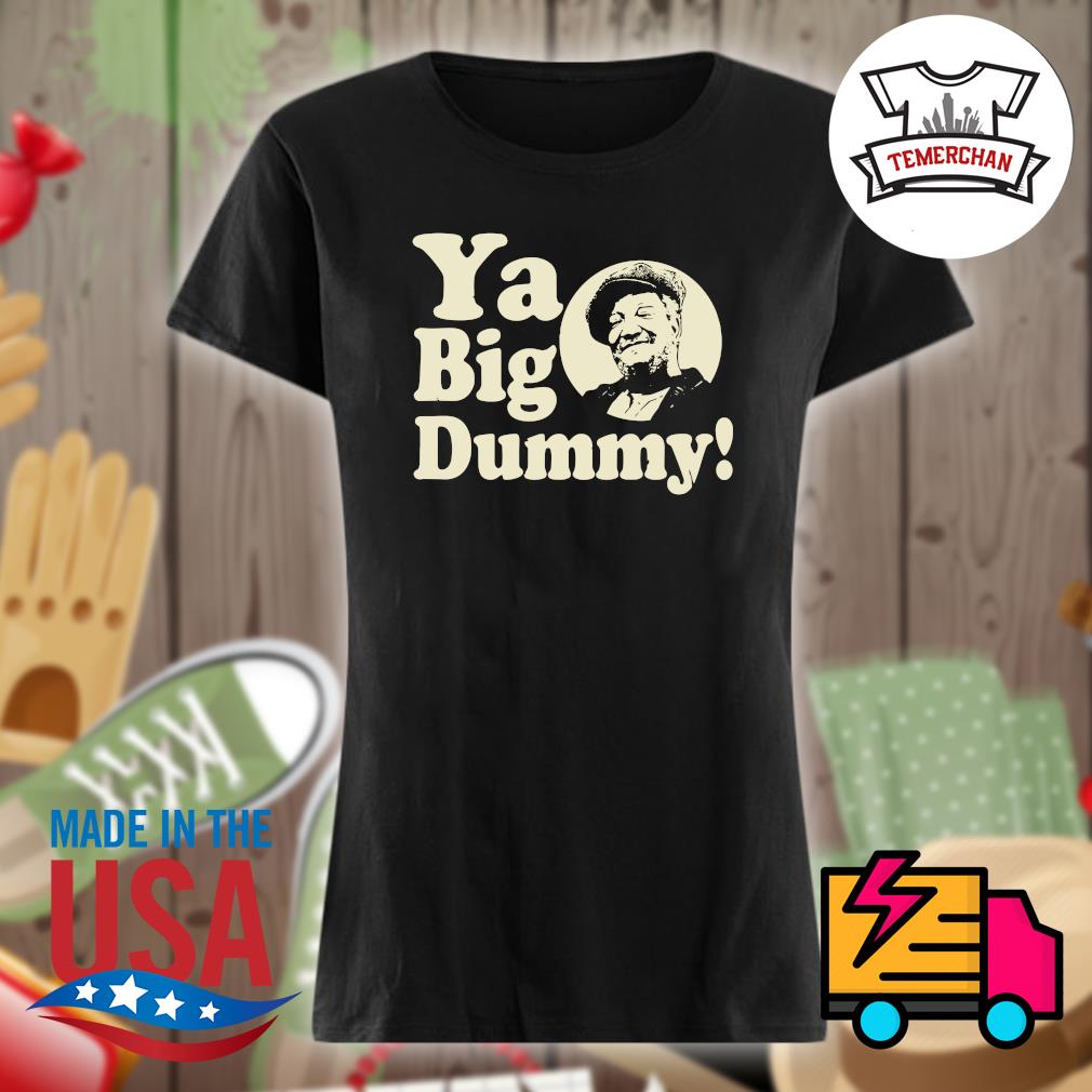 Sanford and Son Ya Big Dummy s Ladies t-shirt
