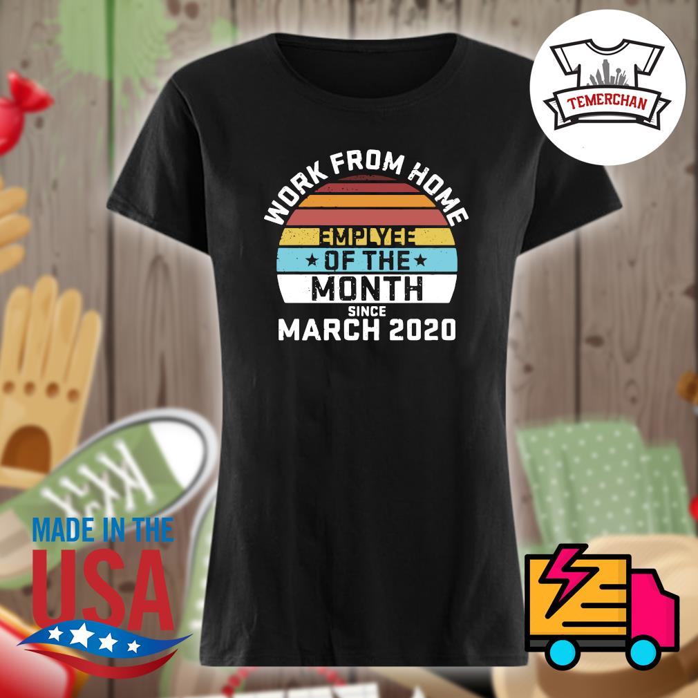Work from home emplyee of the month since March 2020 s Ladies t-shirt