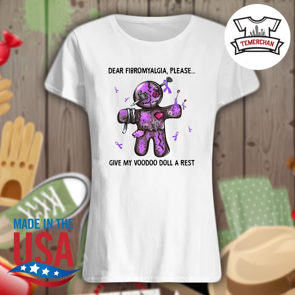 Dear Fibromyalgia please give my voodoo doll a rest s Ladies t-shirt