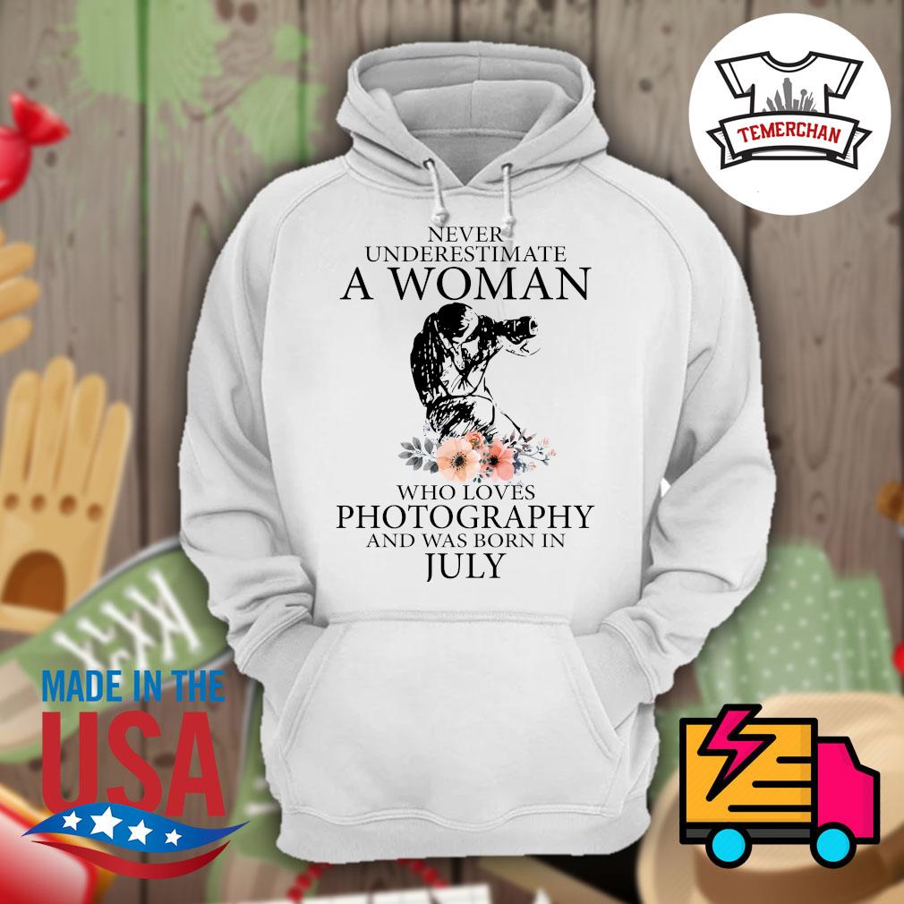 Never underestimate a woman who loves Photography and was born in July s Hoodie