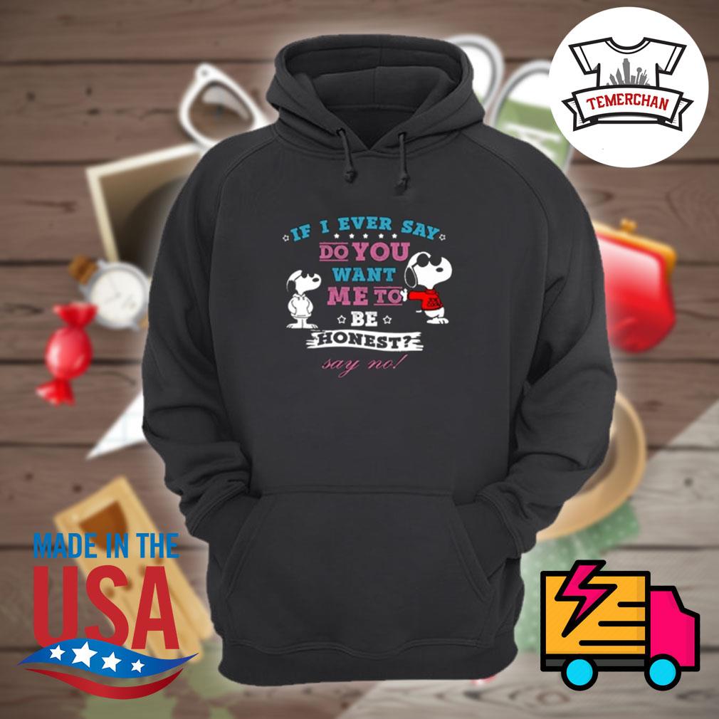 Snoopy If I ever say do you want me to be honest say no s Hoodie