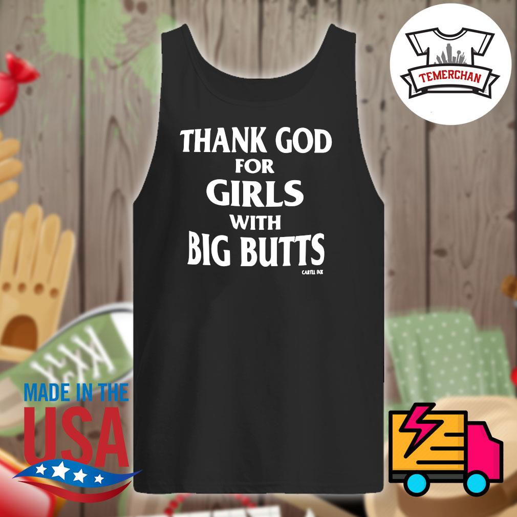 Thank God for girls with big butts shirt, hoodie, tank top, sweater and  long sleeve t-shirt