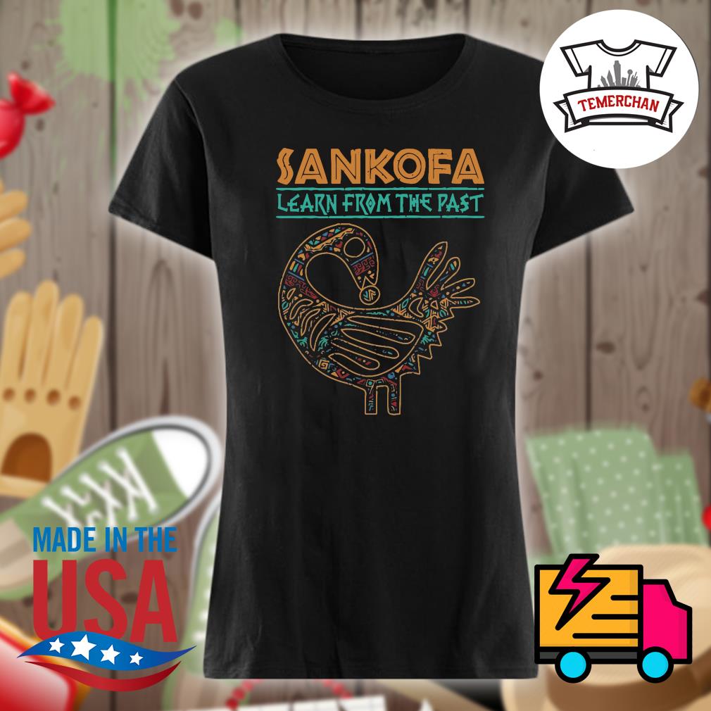 Sankofa learn from the past s Ladies t-shirt