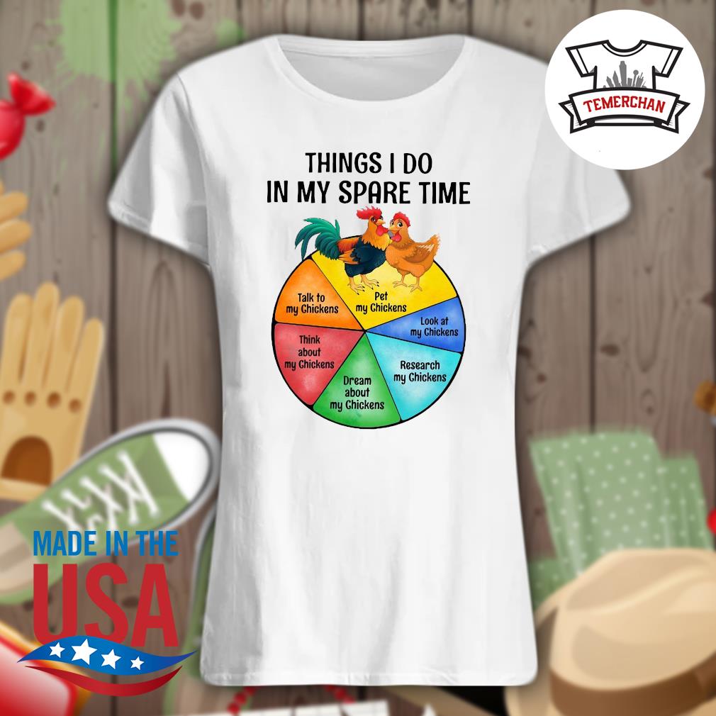 Chickens things I do in my spare time s Ladies t-shirt