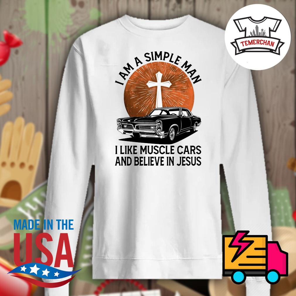 I am a simple man I like muscle cars and believe in Jesus s Sweater