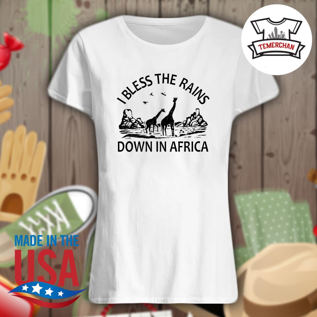 I bless the rains down in Africa s Ladies t-shirt