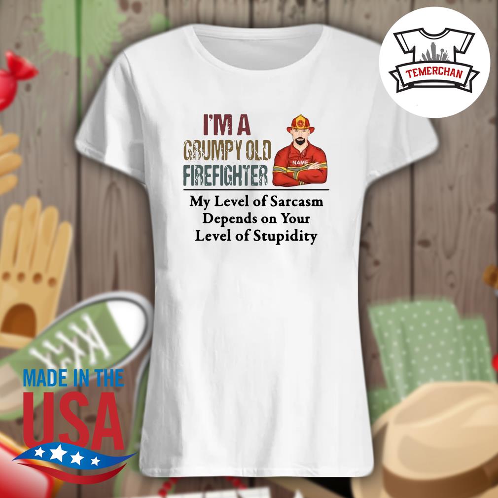 I'm a Grumpy old Firefighter my level of sarcasm depends on your level of stupidity s Ladies t-shirt