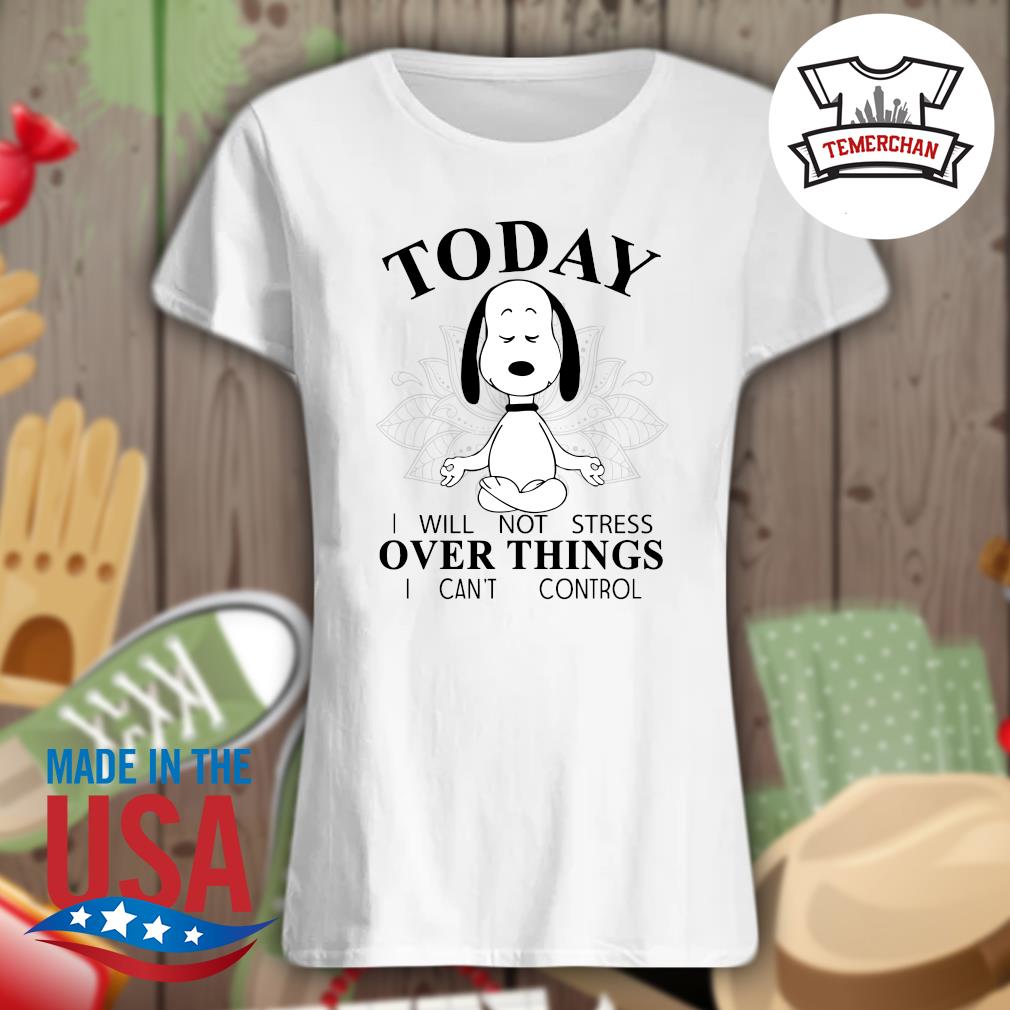 Snoopy Yoga today I will not stress over things I can't control s Ladies t-shirt