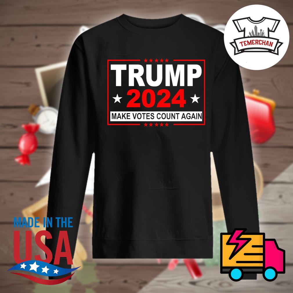 Trump 2024 make votes count again shirt, hoodie, tank top, sweater and ...