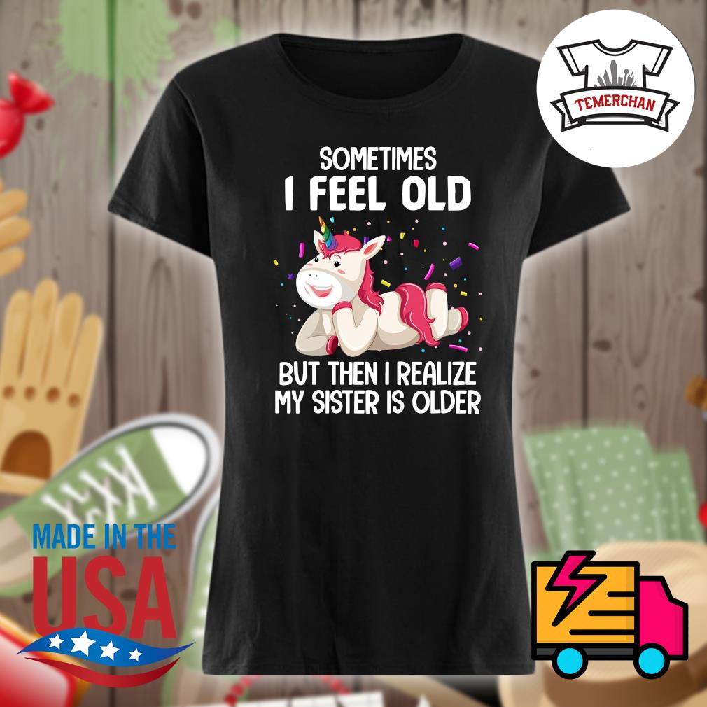 my sister is older shirt