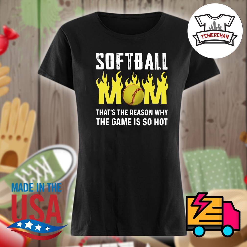 Softball that's the reason why the game is so hot s Ladies t-shirt