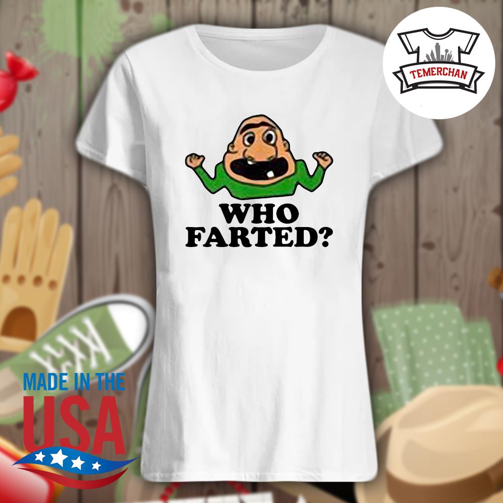 Who Farted s Ladies t-shirt