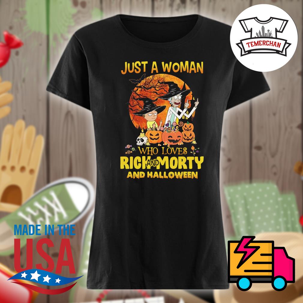 Just a woman who loves Rick and Morty and Halloween s Ladies t-shirt