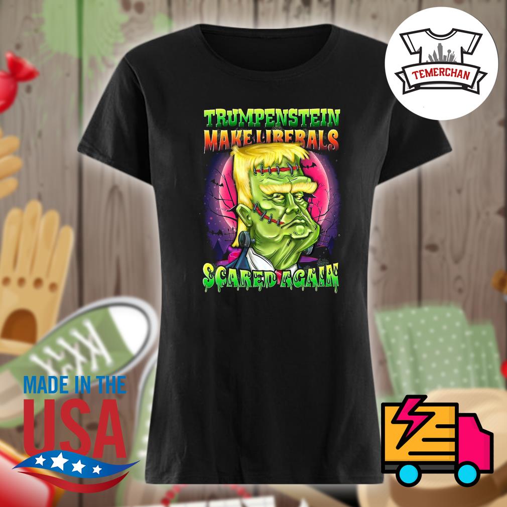 Trumpenstein make liberals scared again Halloween s Ladies t-shirt