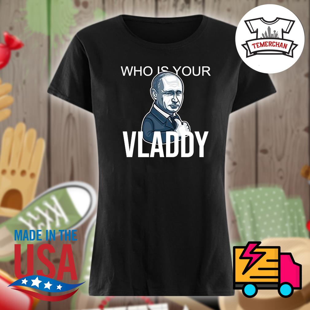 Who is your Vladdy s Ladies t-shirt
