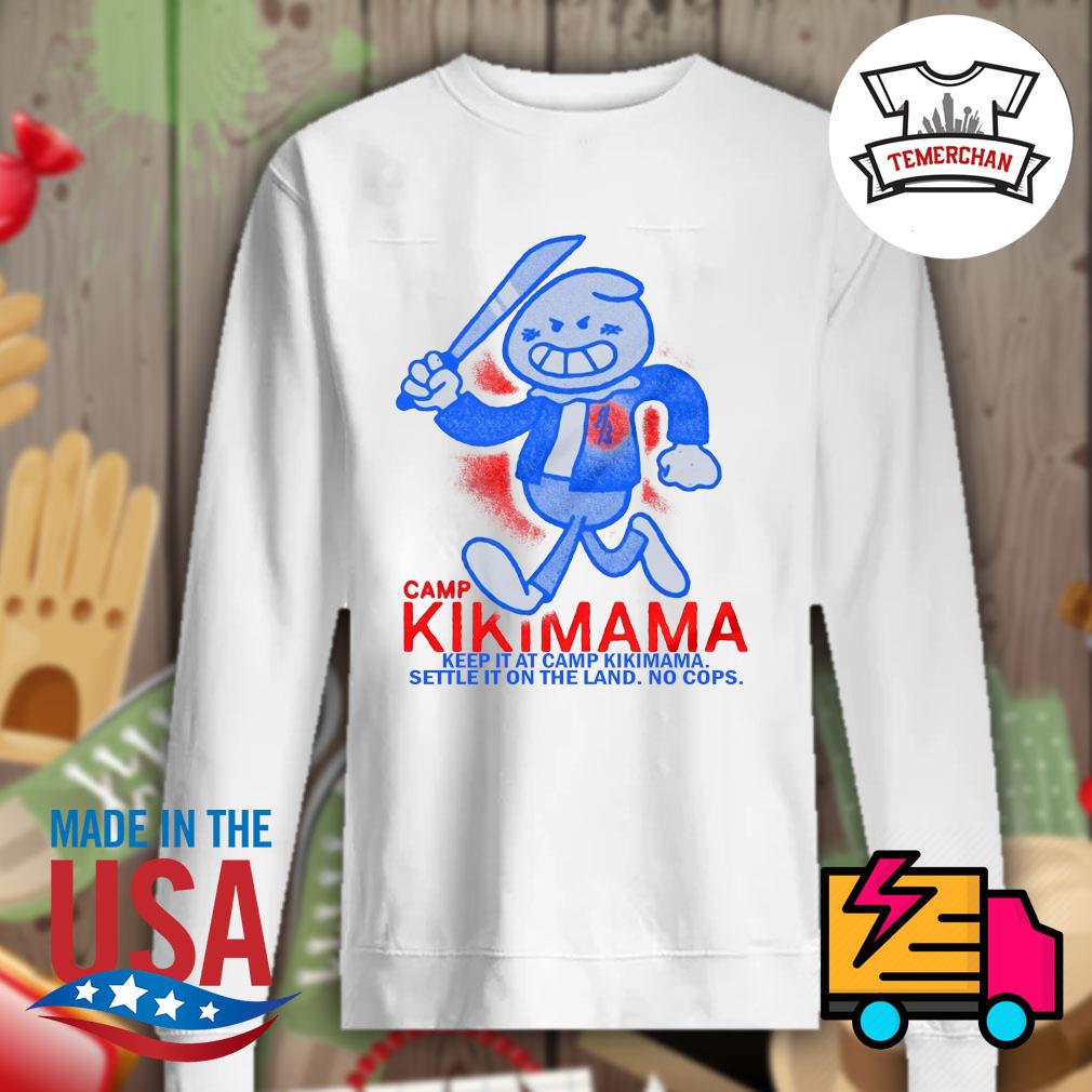 Camp Kikimama keep it at Camp Kikimama settle it on the land no cops s Sweater
