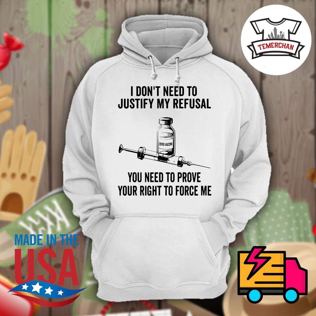 Covid Vaccine I don't need to justify my refusal you need to prove your right to force me s Hoodie