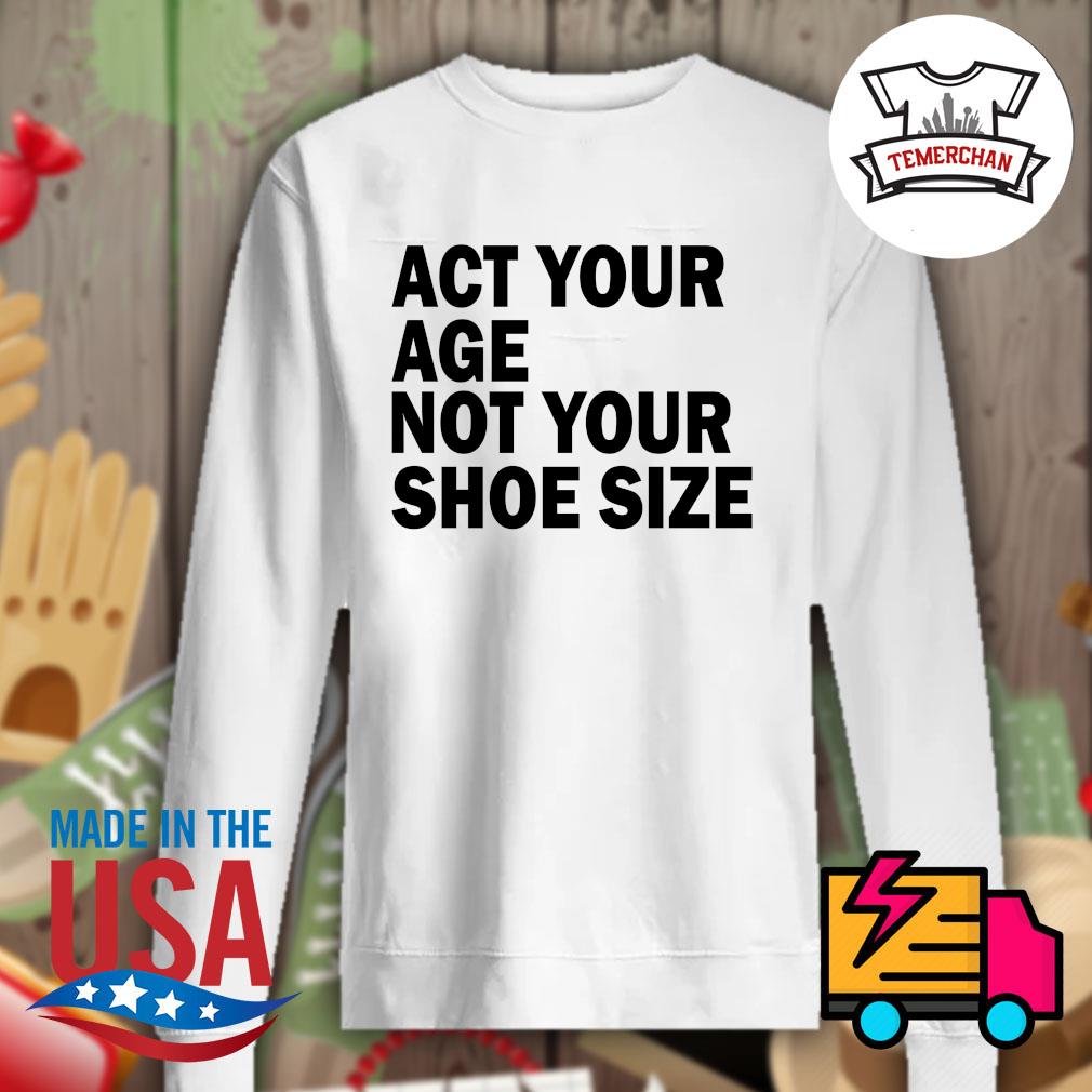 Act your age not your shoe size s Sweater