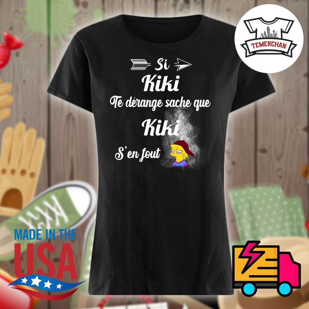 Si KiKi Te derange sache que Kiki S'en fout s Ladies t-shirt