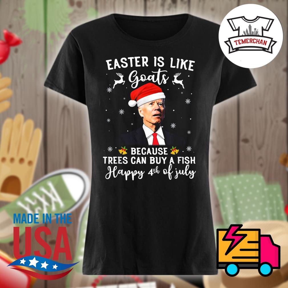 Satan Biden easter is like goats because trees can buy a fish happy 4th of  July Christmas shirt, hoodie, tank top, sweater and long sleeve t-shirt