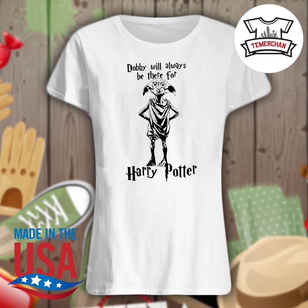Dobby will always be there for Harry Potter s Ladies t-shirt