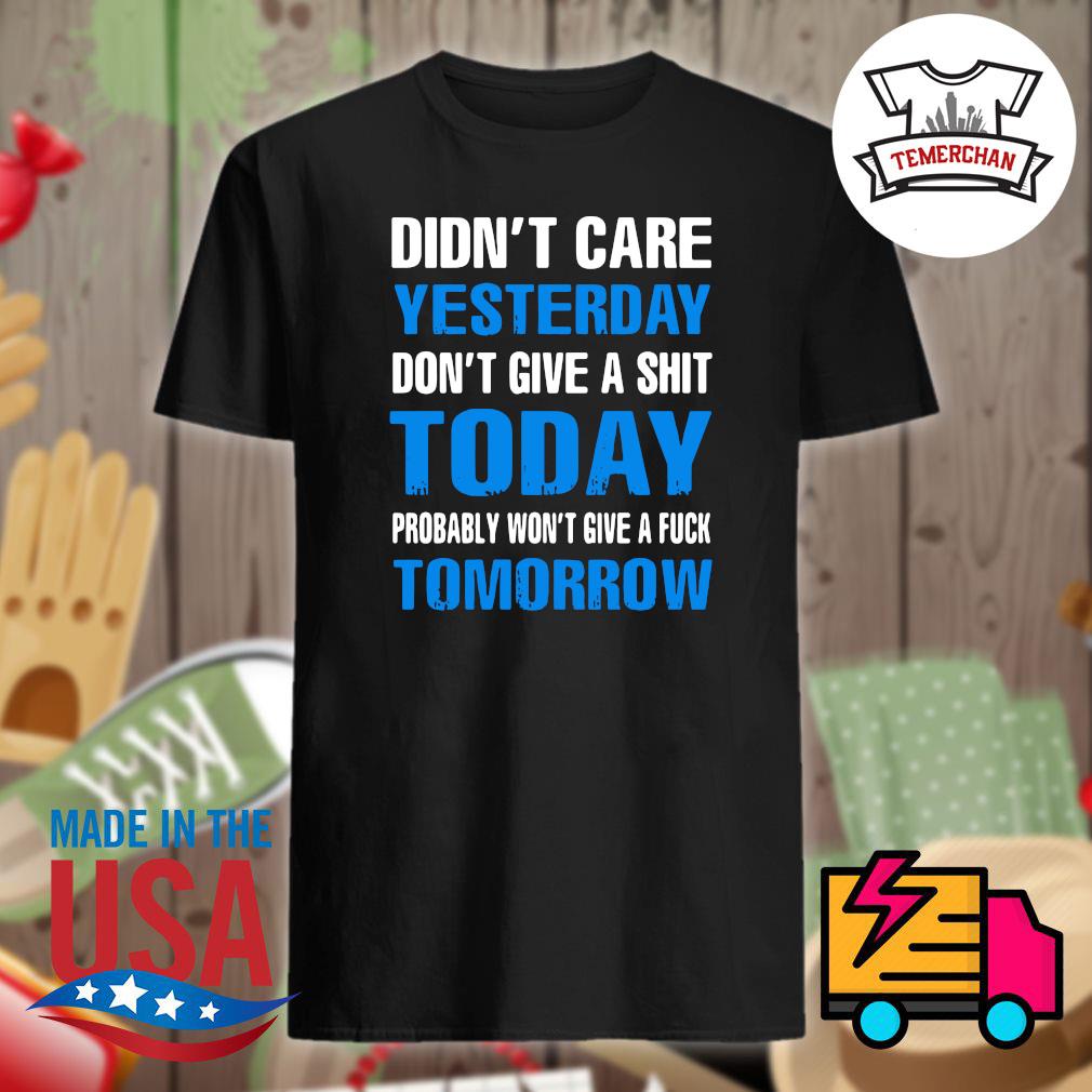 I Don't Know I Don't Care I Don't Give A Fuck T-Shirt I Don't Know I Don't Care I Don't Give A Fuck T-Shirt