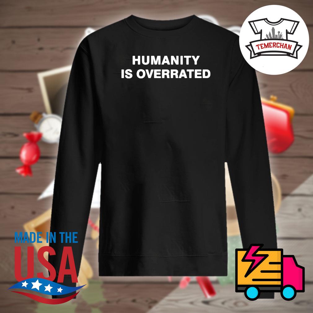 Humanity is overrated shirt Custom Ink Fundraising