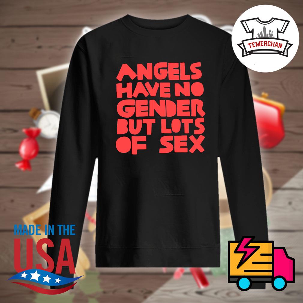 Angels have no gender but lots of Sex shirt, hoodie, tank top, sweater and  long sleeve t-shirt