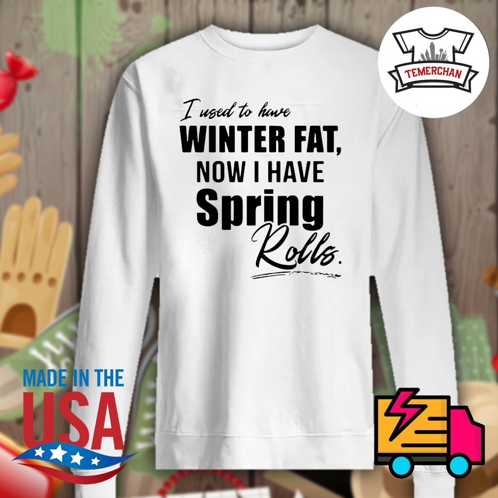 I used to have winter fat now I have spring Rolls s Sweater