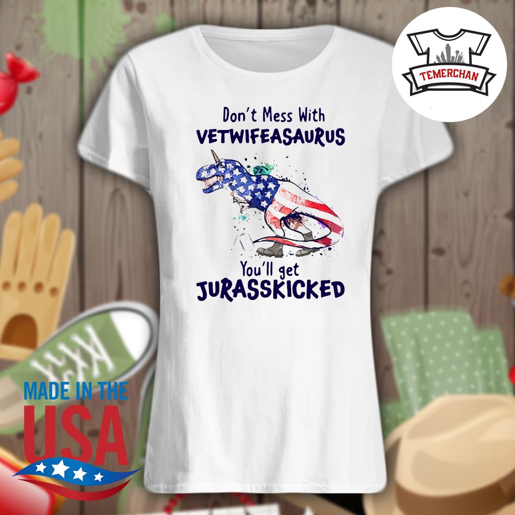 Don't mess with Vetwifeasaurus you'll get Jurasskicked s Ladies t-shirt