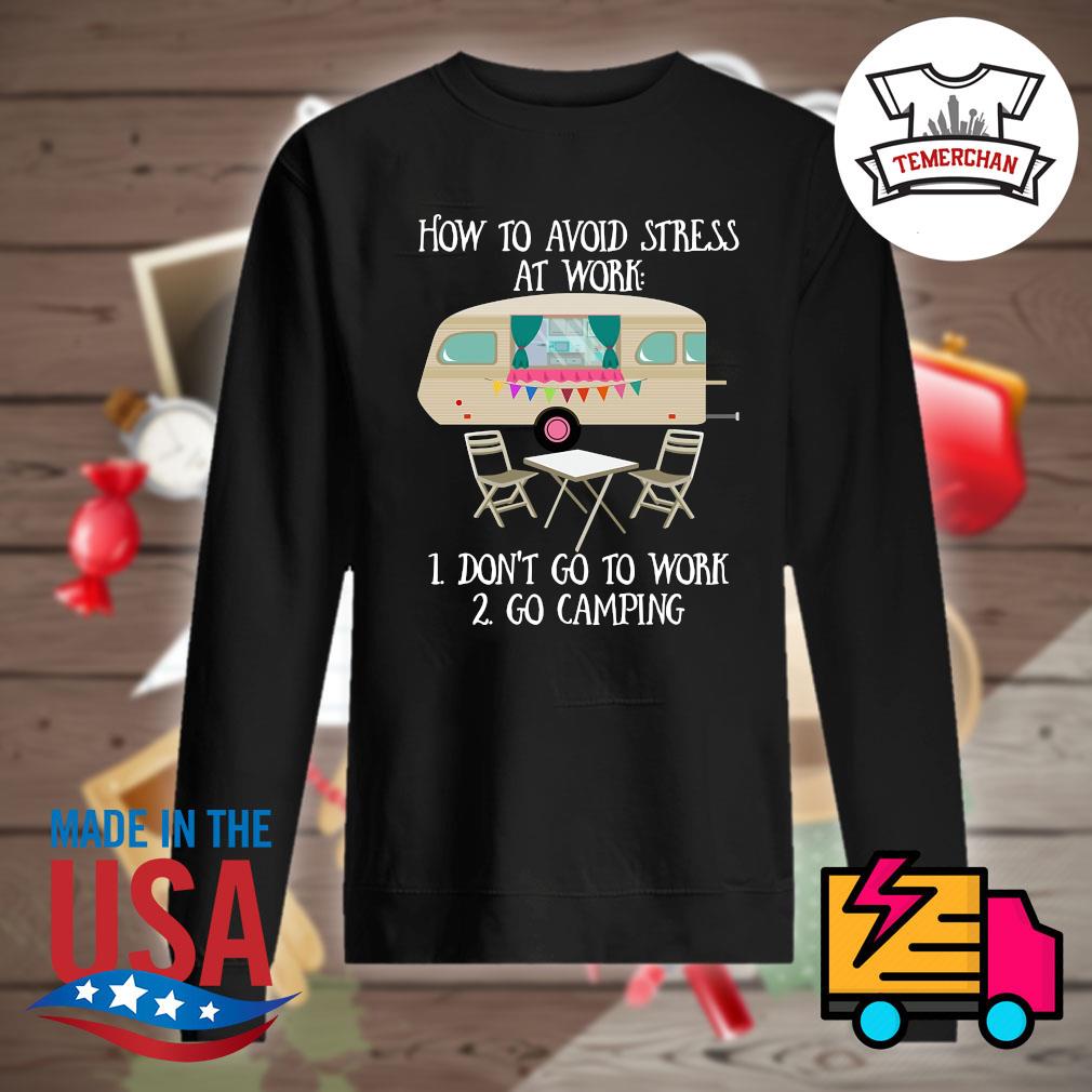 How to avoid stress at work don't go to work go camping s Sweater