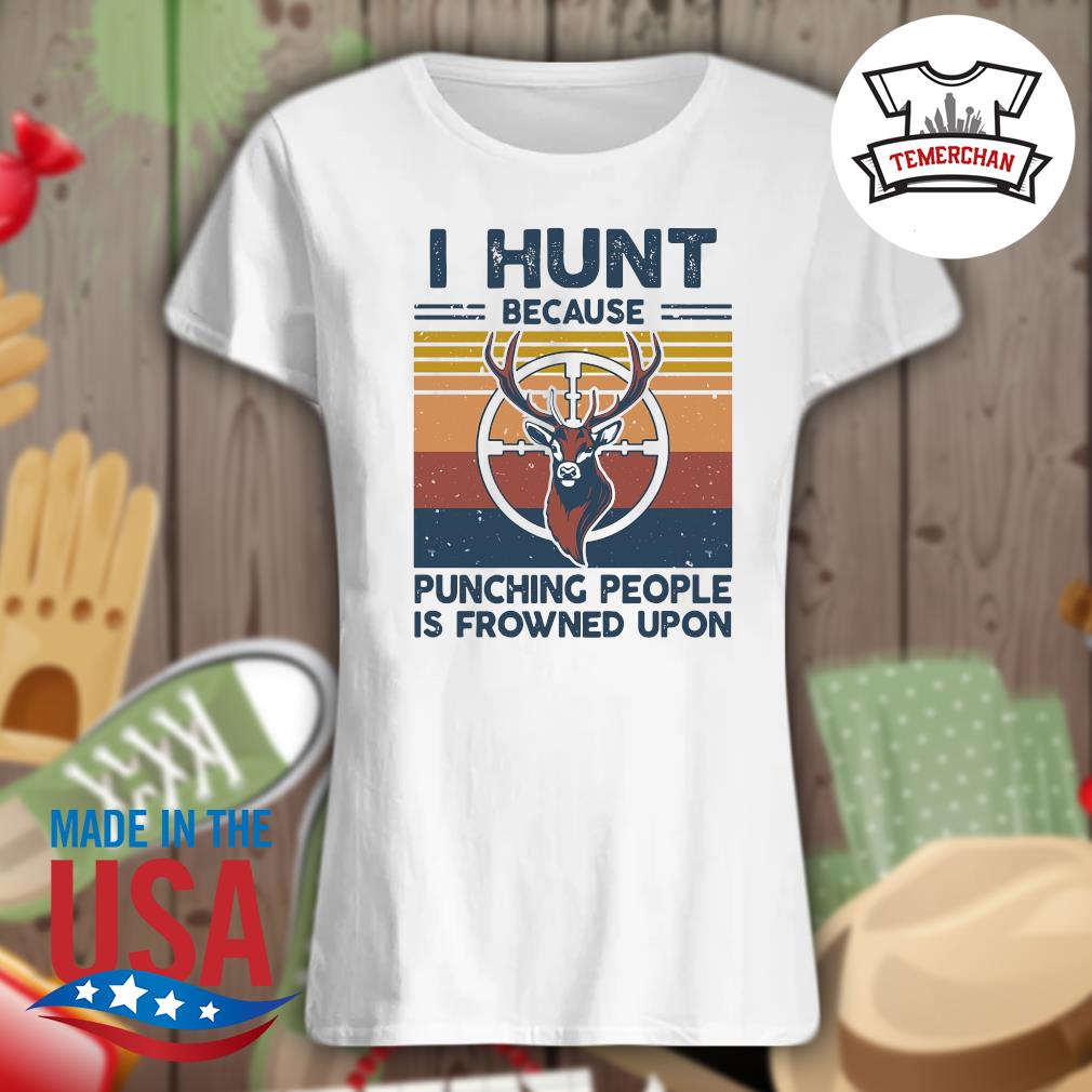 Deer I hunt because punching people is frowned upon Vintage s Ladies t-shirt