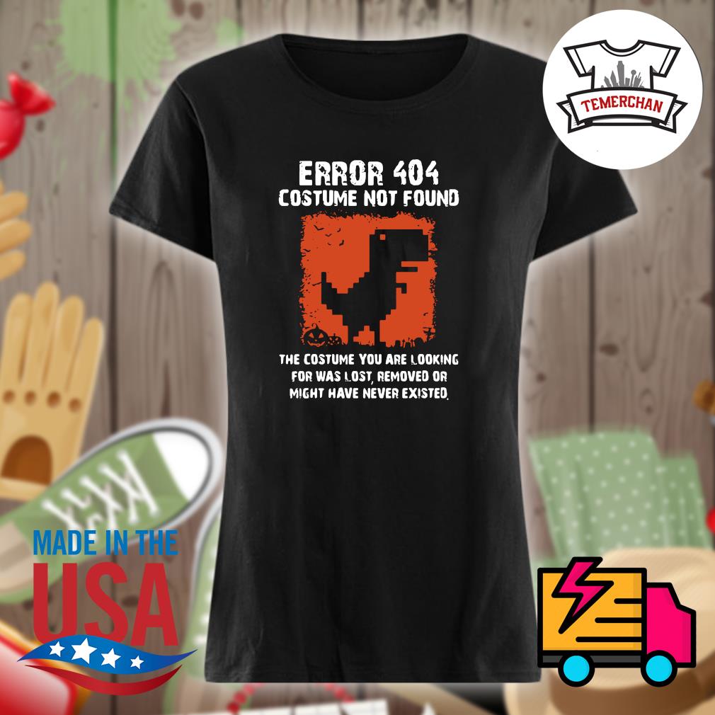 Dinosaurs Error 404 Costume Not Found s Ladies t-shirt