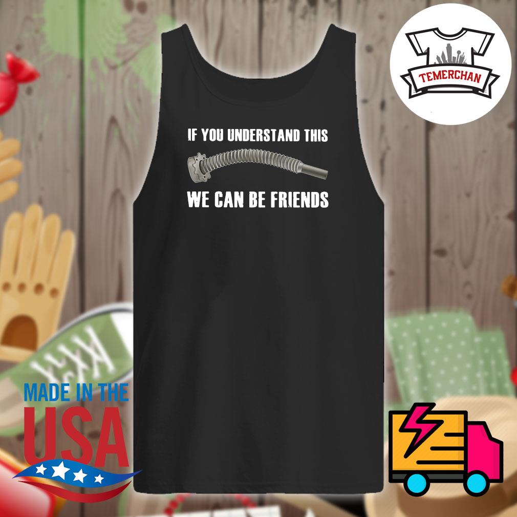 If you understand this we can be friends s Tank-top