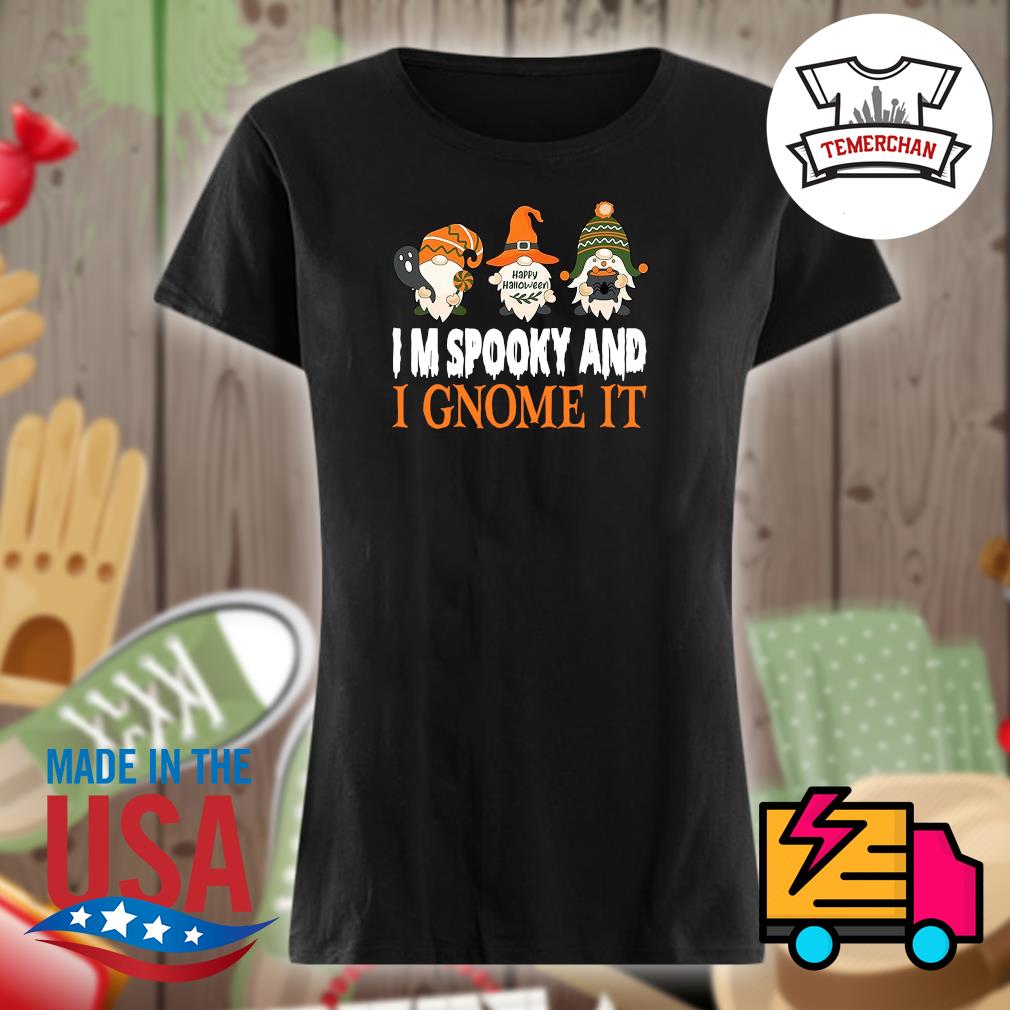 I'm Spooky and I Gnome it Halloween s Ladies t-shirt