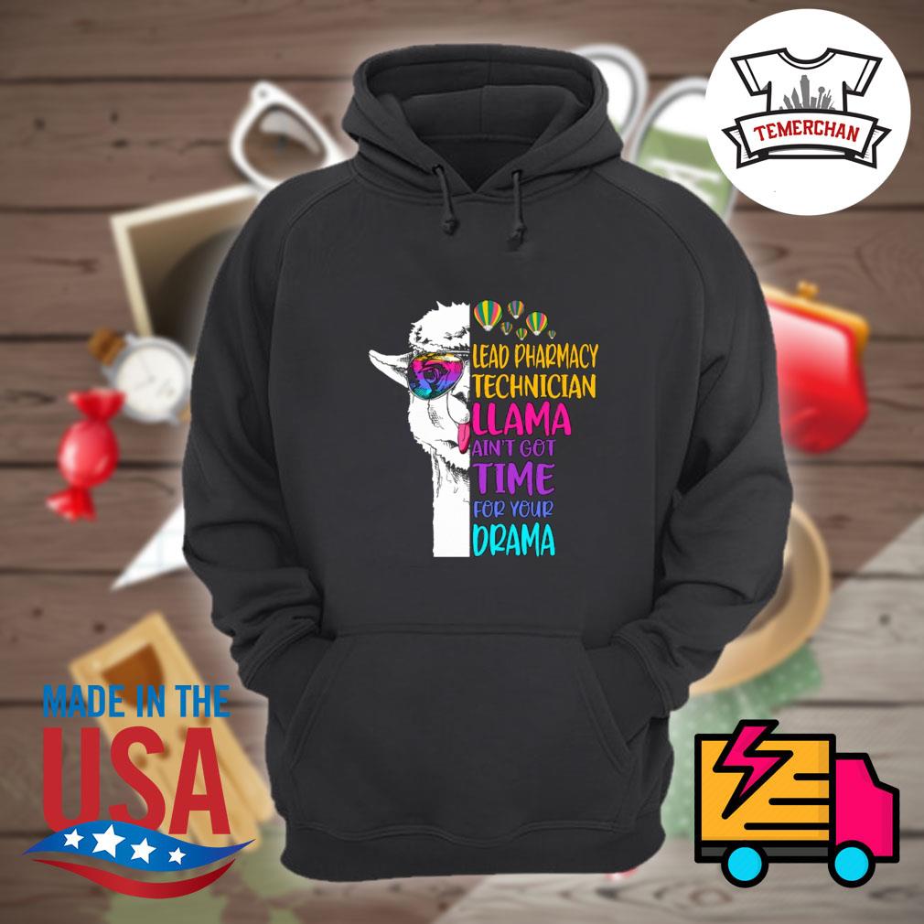 Lead pharmacy technician llama ain't got time for your drama shirt, hoodie,  tank top, sweater and long sleeve t-shirt