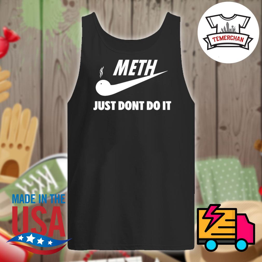 meth just dont do it shirt