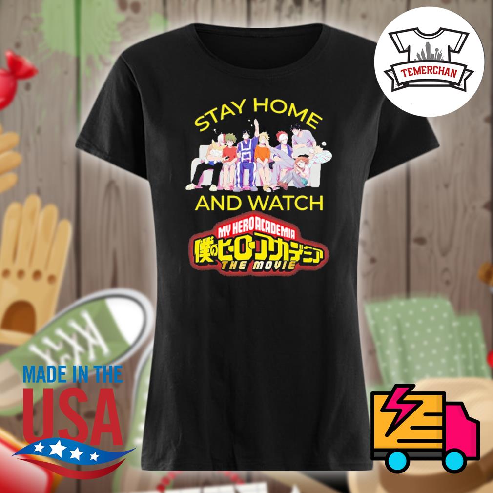Stay home and watch my hero academia the movie shirt, hoodie, tank top,  sweater and long sleeve t-shirt