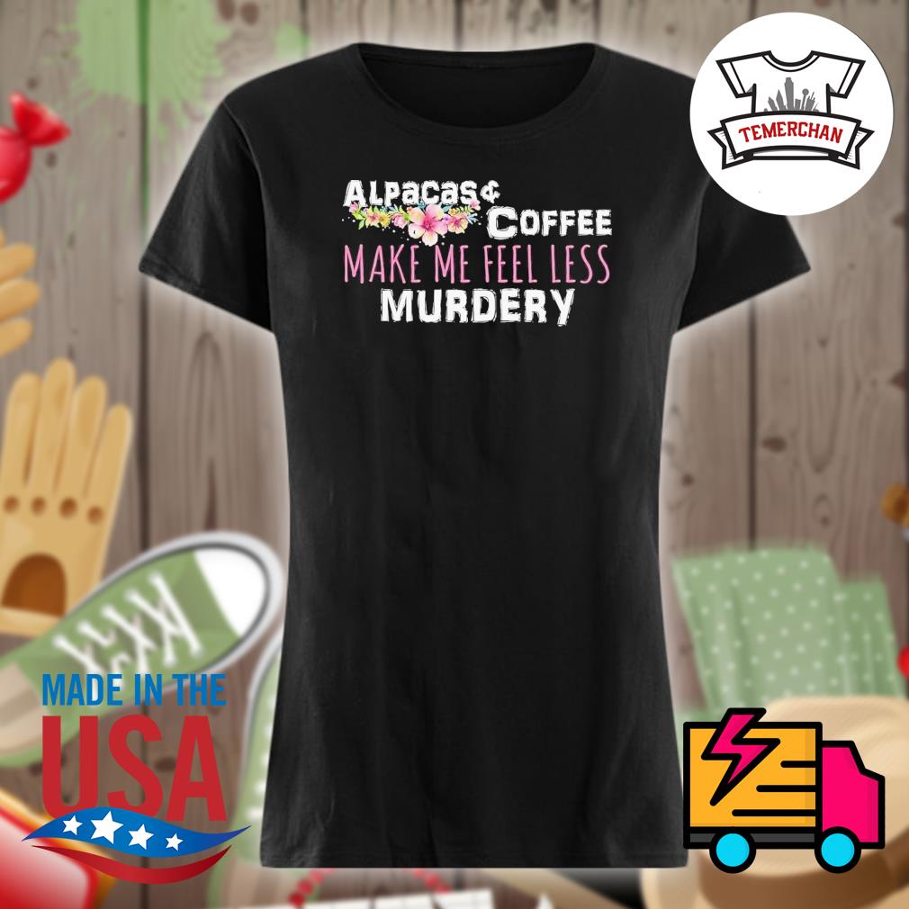 Coffee Makes Me Feel Less Murdery Tee