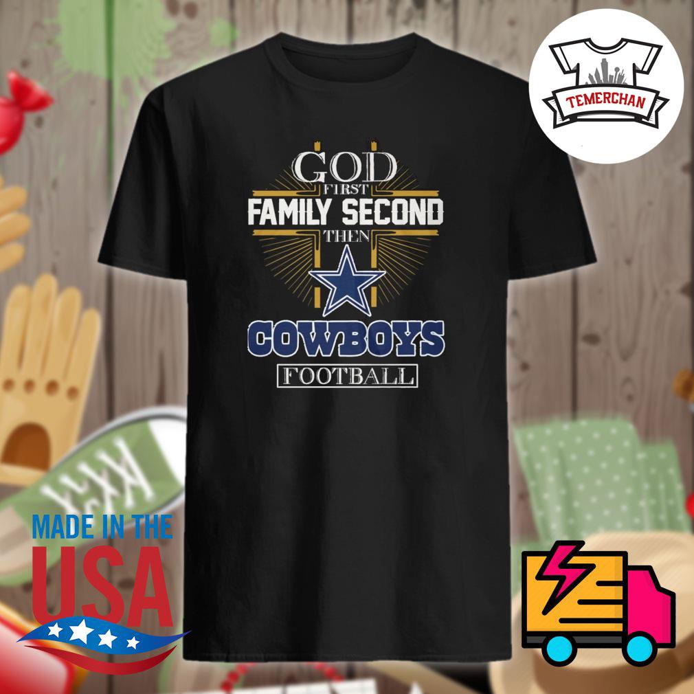 God first family second then Cowboys football shirt, hoodie, tank