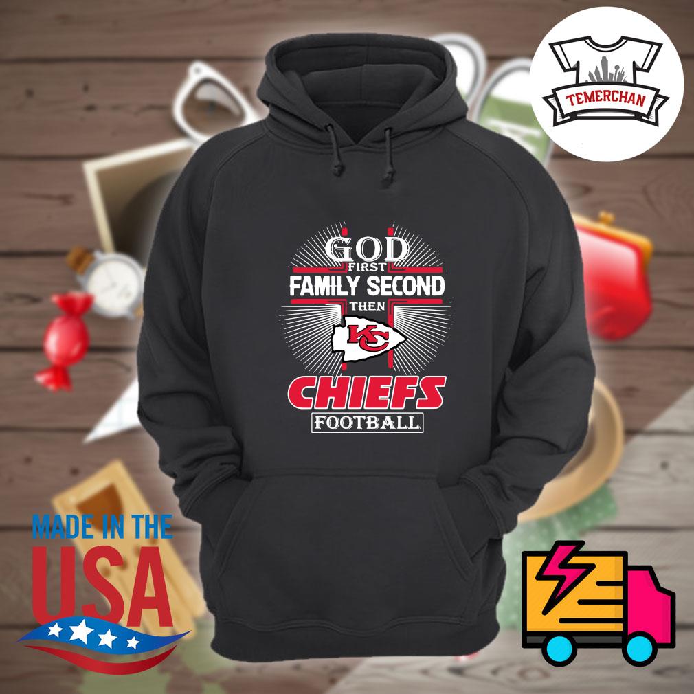 Kansas City Chiefs God first family second then KC Chiefs shirt, hoodie,  sweater, long sleeve and tank top