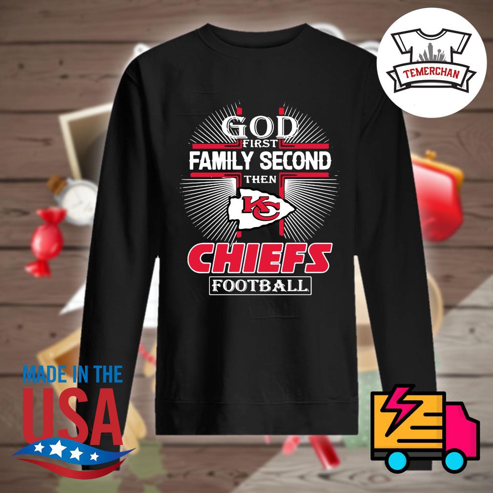 God First Family Second Then Chiefs Football Kansas City Chiefs Shirt