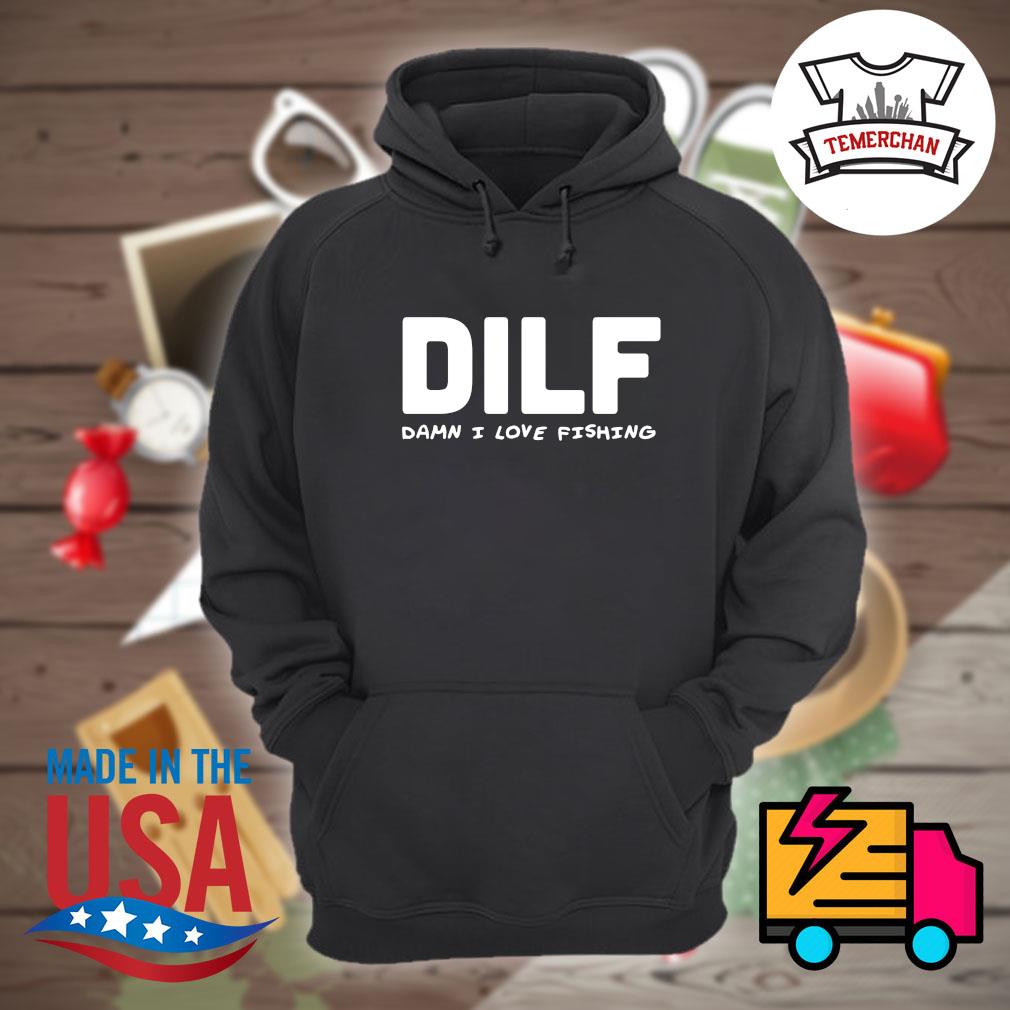 DILF damn I love fishing shirt, hoodie, tank top, sweater and long sleeve t- shirt