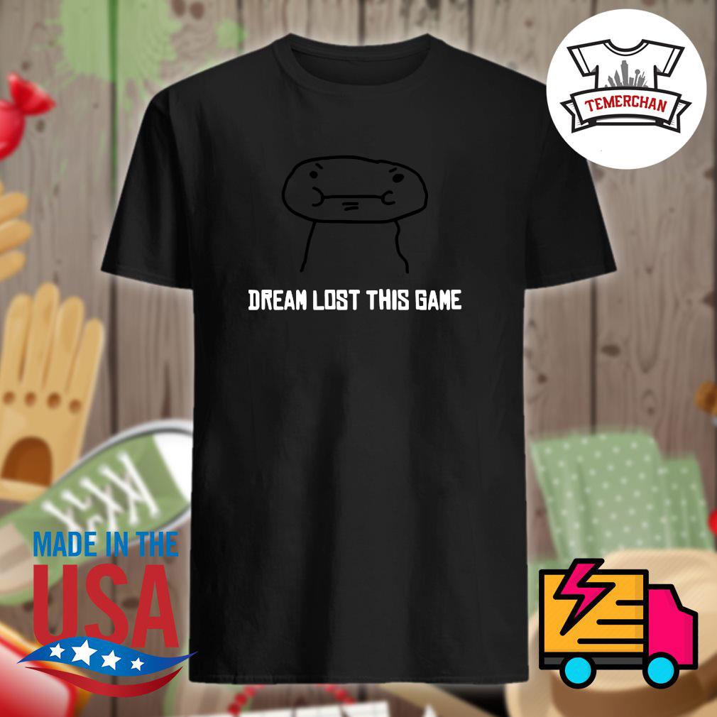 Dream lost this game shirt, hoodie, tank top, sweater and long sleeve  t-shirt